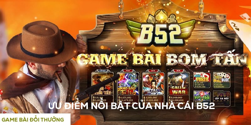 Ưu điểm nổi bật làm nên thành công của nhà cái uy tín B52