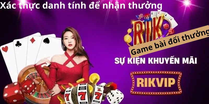 Xác thực đầy đủ danh tính để nhận thưởng