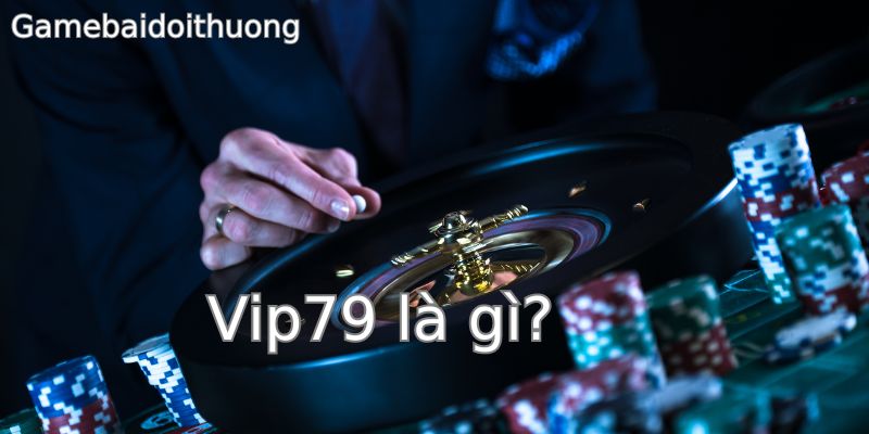 Gamebaidoithuong giới thiệu cơ bản về nhà cái Vip79